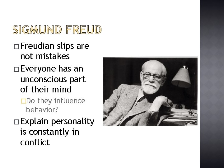 � Freudian slips are not mistakes � Everyone has an unconscious part of their