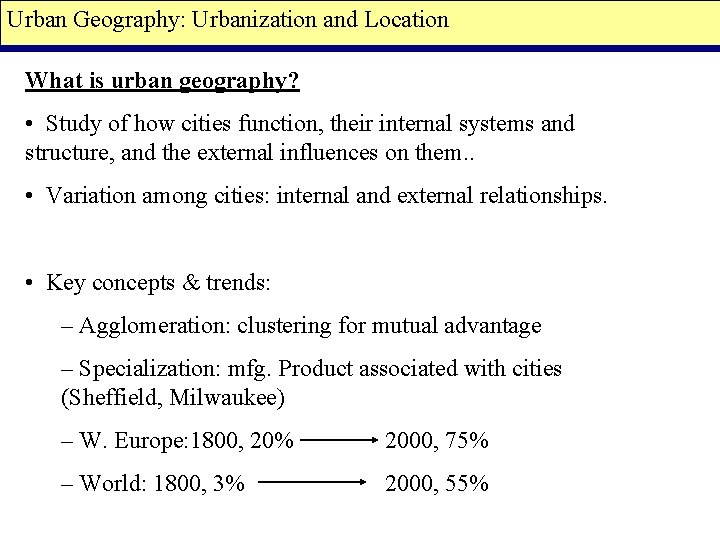 Urban Geography: Urbanization and Location What is urban geography? • Study of how cities