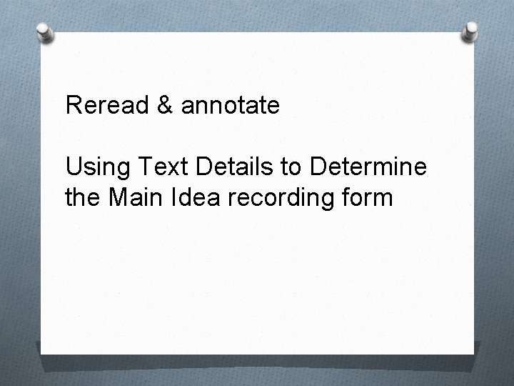 Reread & annotate Using Text Details to Determine the Main Idea recording form 