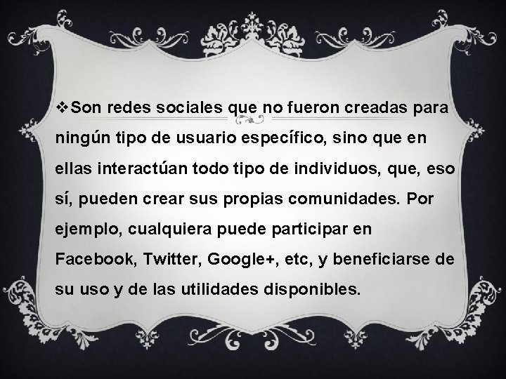 v. Son redes sociales que no fueron creadas para ningún tipo de usuario específico,