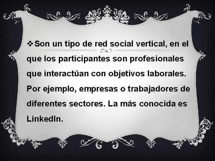 v. Son un tipo de red social vertical, en el que los participantes son