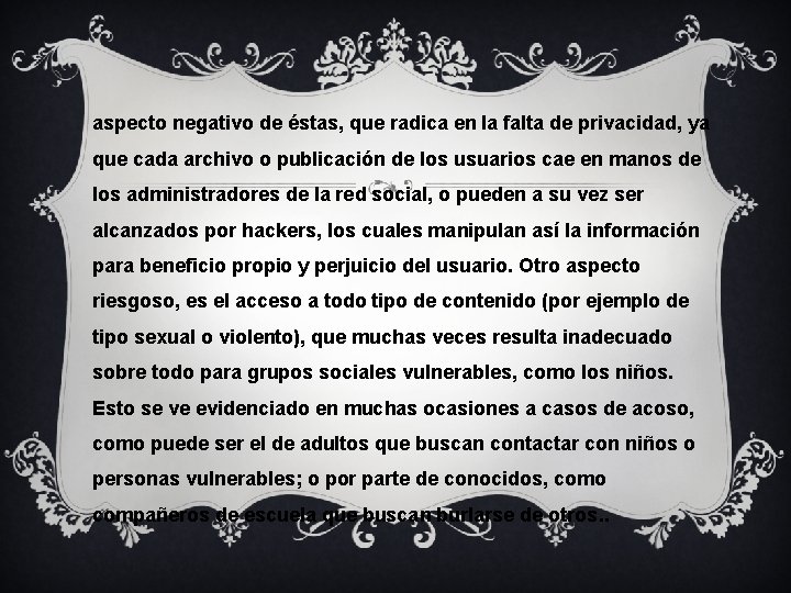 aspecto negativo de éstas, que radica en la falta de privacidad, ya que cada