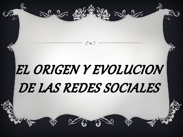 EL ORIGEN Y EVOLUCION DE LAS REDES SOCIALES 