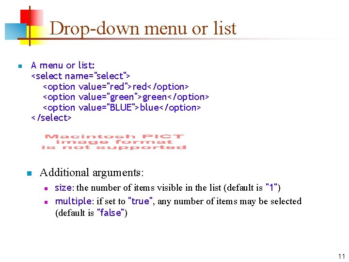 Drop-down menu or list n A menu or list: <select name="select"> <option value="red">red</option> <option