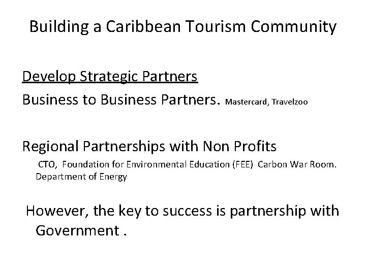 Building a Caribbean Tourism Community Develop Strategic Partners Business to Business Partners. Mastercard, Travelzoo Building a Caribbean Tourism Community Develop Strategic Partners Business to Business Partners. Mastercard, Travelzoo