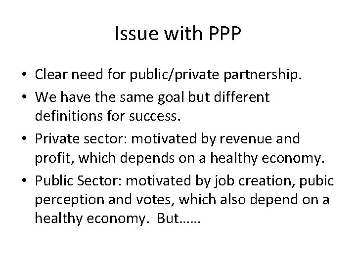 Issue with PPP • Clear need for public/private partnership. • We have the same