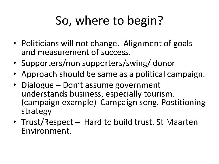 So, where to begin? • Politicians will not change. Alignment of goals and measurement