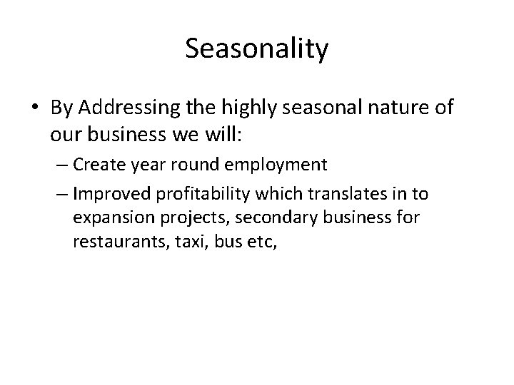 Seasonality • By Addressing the highly seasonal nature of our business we will: –