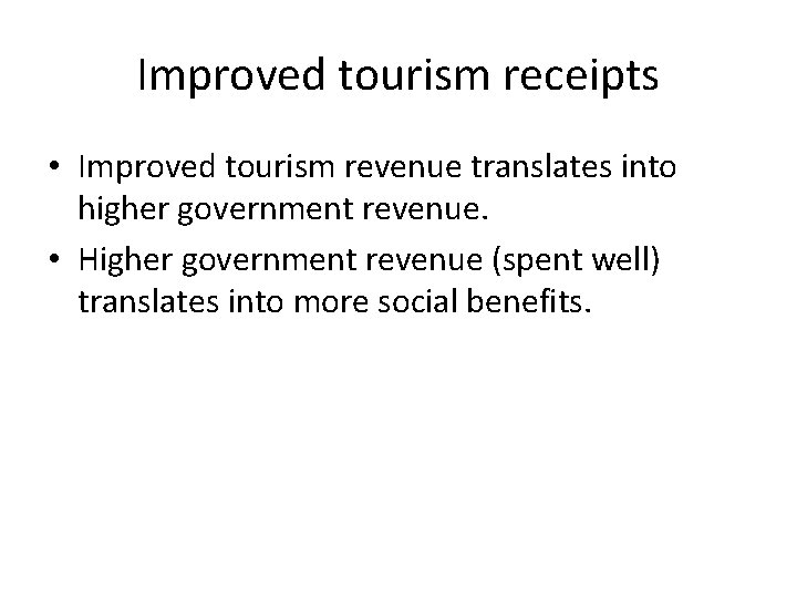 Improved tourism receipts • Improved tourism revenue translates into higher government revenue. • Higher