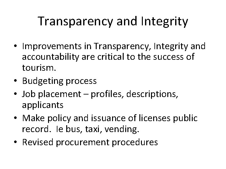 Transparency and Integrity • Improvements in Transparency, Integrity and accountability are critical to the