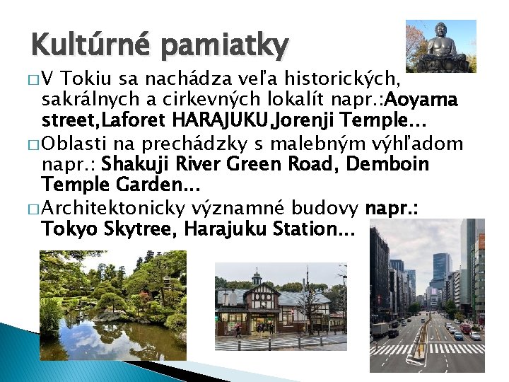 Kultúrné pamiatky �V Tokiu sa nachádza veľa historických, sakrálnych a cirkevných lokalít napr. :