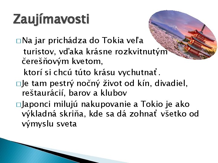 Zaujímavosti � Na jar prichádza do Tokia veľa turistov, vďaka krásne rozkvitnutým čerešňovým kvetom,