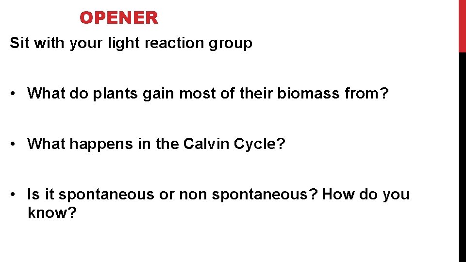 OPENER Sit with your light reaction group • What do plants gain most of