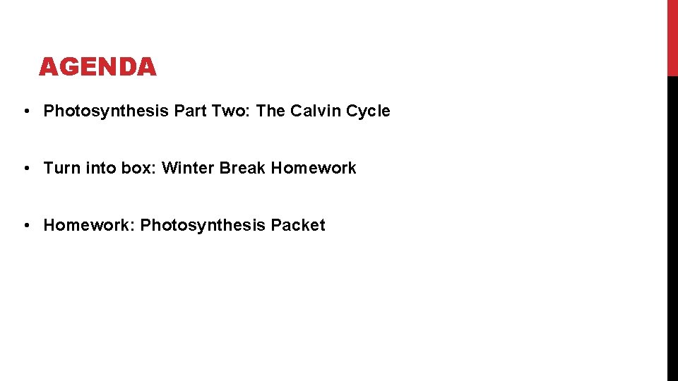 AGENDA • Photosynthesis Part Two: The Calvin Cycle • Turn into box: Winter Break