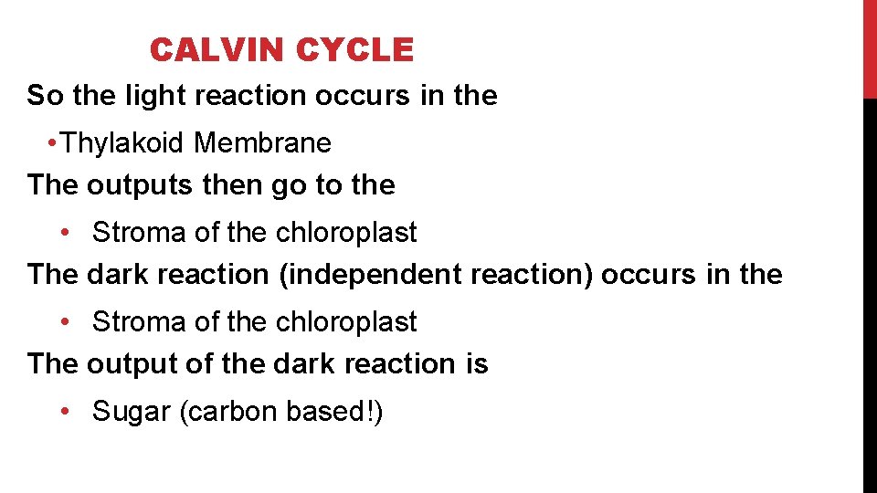 CALVIN CYCLE So the light reaction occurs in the • Thylakoid Membrane The outputs