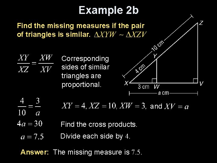 Example 2 b Find the missing measures if the pair of triangles is similar.