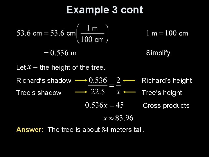 Example 3 cont Simplify. Let the height of the tree. Richard’s shadow Richard’s height