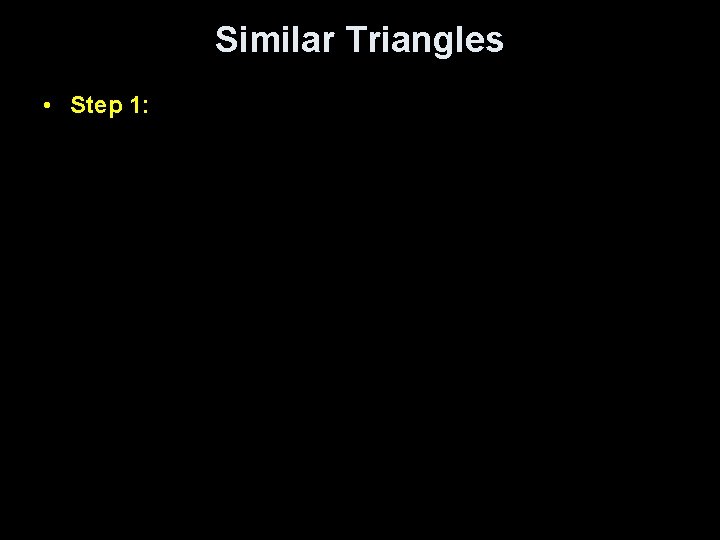 Similar Triangles • Step 1: 