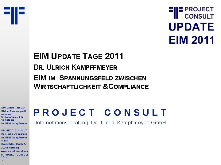 EIM UPDATE TAGE 2011 DR. ULRICH KAMPFFMEYER EIM IM SPANNUNGSFELD ZWISCHEN WIRTSCHAFTLICHKEIT &COMPLIANCE EIM