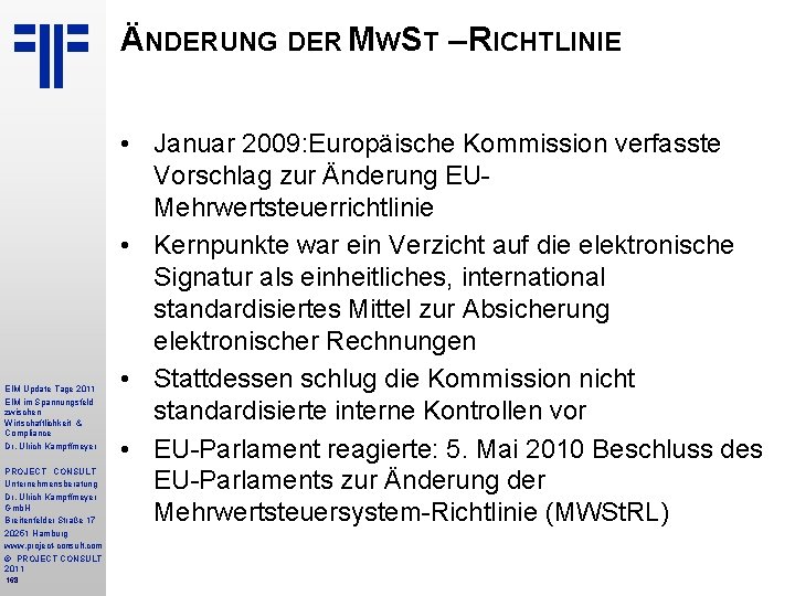 ÄNDERUNG DER MWST – RICHTLINIE EIM Update Tage 2011 EIM im Spannungsfeld zwischen Wirtschaftlichkeit