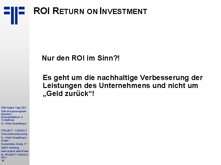 ROI RETURN ON INVESTMENT Nur den ROI im Sinn? ! Es geht um die
