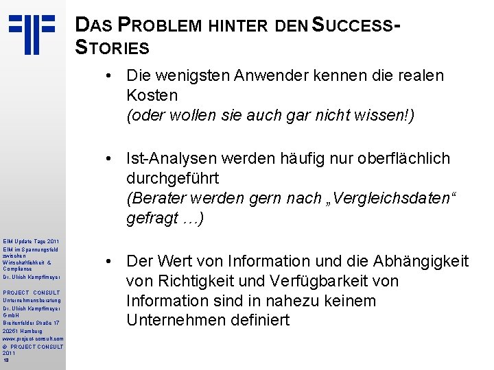 DAS PROBLEM HINTER DEN SUCCESSSTORIES • Die wenigsten Anwender kennen die realen Kosten (oder