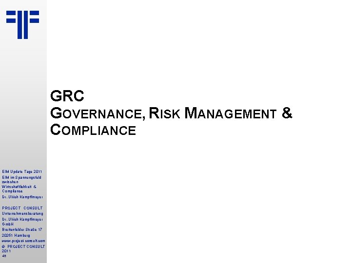 GRC GOVERNANCE, RISK MANAGEMENT & COMPLIANCE EIM Update Tage 2011 EIM im Spannungsfeld zwischen