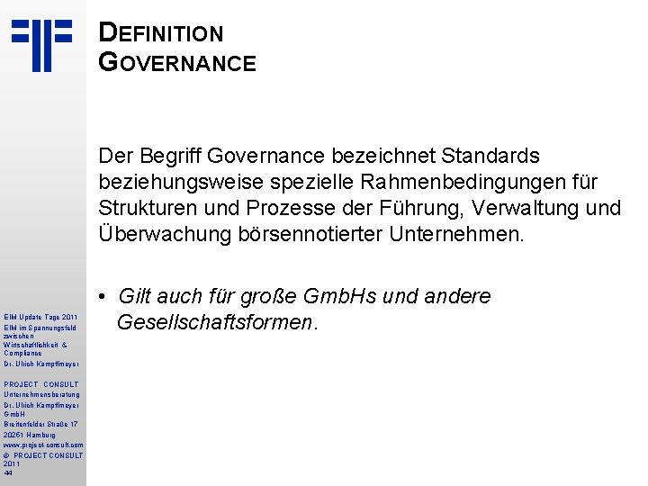 DEFINITION GOVERNANCE Der Begriff Governance bezeichnet Standards beziehungsweise spezielle Rahmenbedingungen für Strukturen und Prozesse