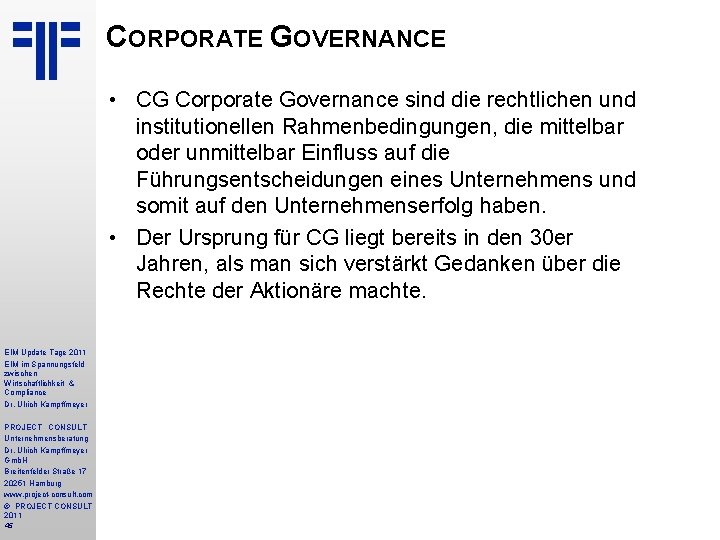 CORPORATE GOVERNANCE • CG Corporate Governance sind die rechtlichen und institutionellen Rahmenbedingungen, die mittelbar