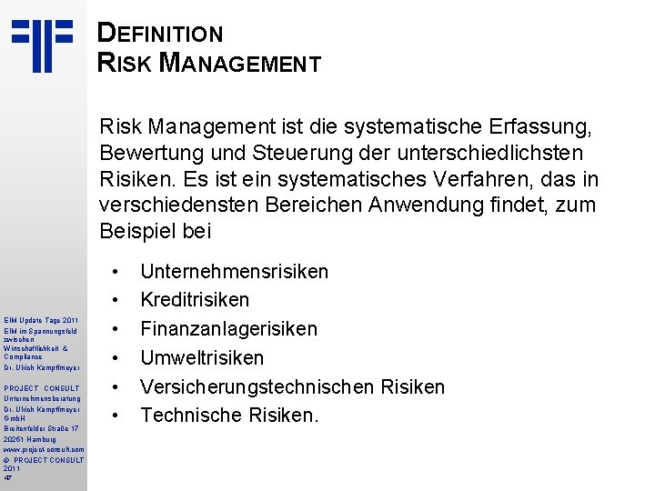 DEFINITION RISK MANAGEMENT Risk Management ist die systematische Erfassung, Bewertung und Steuerung der unterschiedlichsten