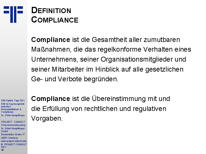 DEFINITION COMPLIANCE Compliance ist die Gesamtheit aller zumutbaren Maßnahmen, die das regelkonforme Verhalten eines