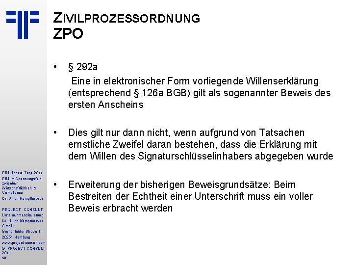 ZIVILPROZESSORDNUNG ZPO EIM Update Tage 2011 EIM im Spannungsfeld zwischen Wirtschaftlichkeit & Compliance Dr.