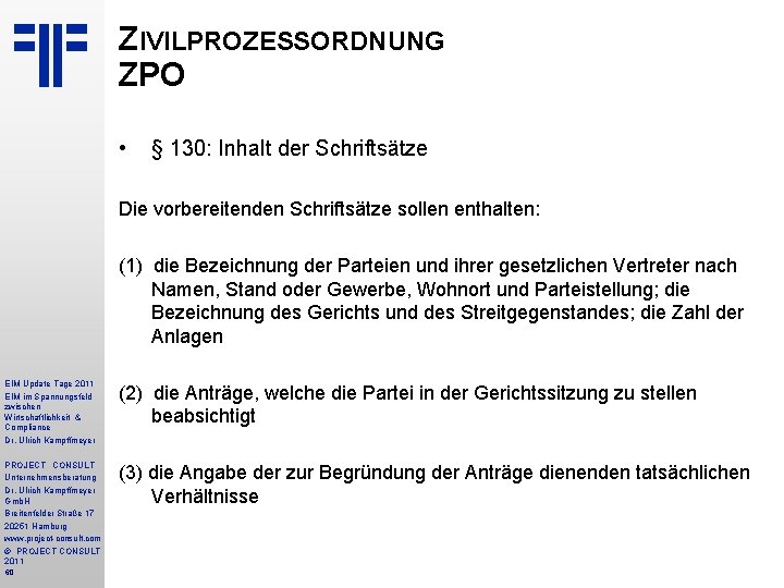 ZIVILPROZESSORDNUNG ZPO • § 130: Inhalt der Schriftsätze Die vorbereitenden Schriftsätze sollen enthalten: (1)