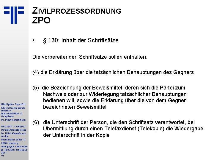 ZIVILPROZESSORDNUNG ZPO • § 130: Inhalt der Schriftsätze Die vorbereitenden Schriftsätze sollen enthalten: (4)