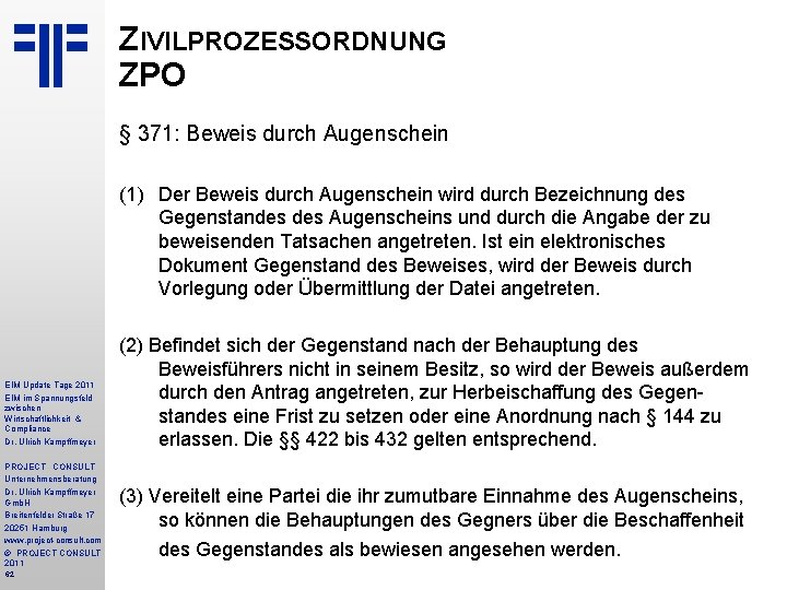 ZIVILPROZESSORDNUNG ZPO § 371: Beweis durch Augenschein (1) Der Beweis durch Augenschein wird durch