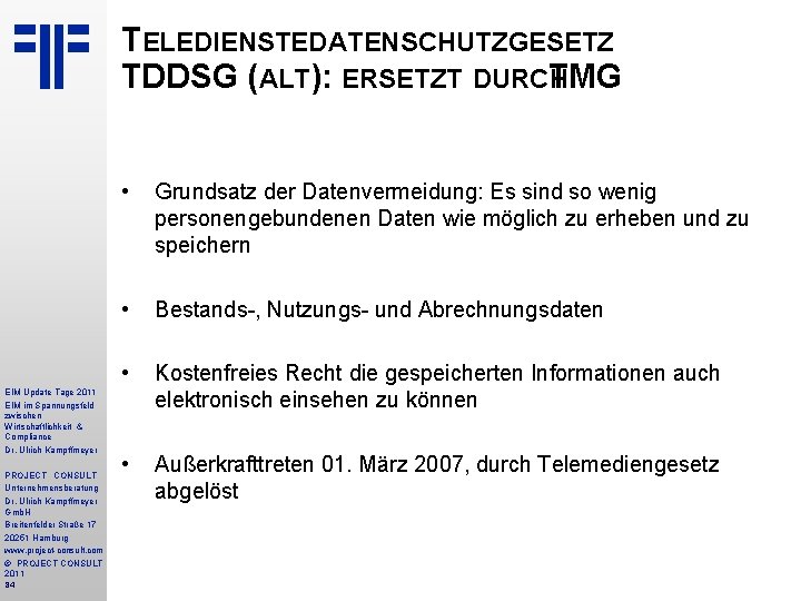 TELEDIENSTEDATENSCHUTZGESETZ TDDSG (ALT): ERSETZT DURCH TMG EIM Update Tage 2011 EIM im Spannungsfeld zwischen