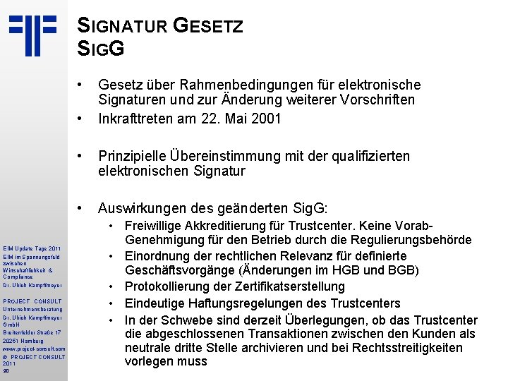 SIGNATUR GESETZ SIGG • • • Prinzipielle Übereinstimmung mit der qualifizierten elektronischen Signatur •