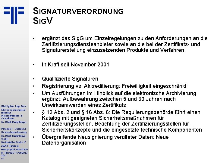 SIGNATURVERORDNUNG SIGV EIM Update Tage 2011 EIM im Spannungsfeld zwischen Wirtschaftlichkeit & Compliance Dr.