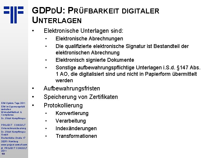 GDPDU: PRÜFBARKEIT DIGITALER UNTERLAGEN • Elektronische Unterlagen sind: • • EIM Update Tage 2011