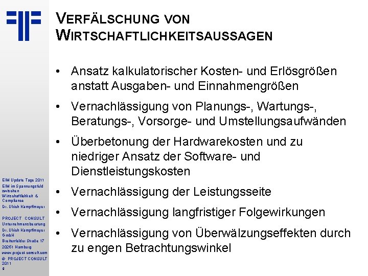 VERFÄLSCHUNG VON WIRTSCHAFTLICHKEITSAUSSAGEN • Ansatz kalkulatorischer Kosten- und Erlösgrößen anstatt Ausgaben- und Einnahmengrößen •