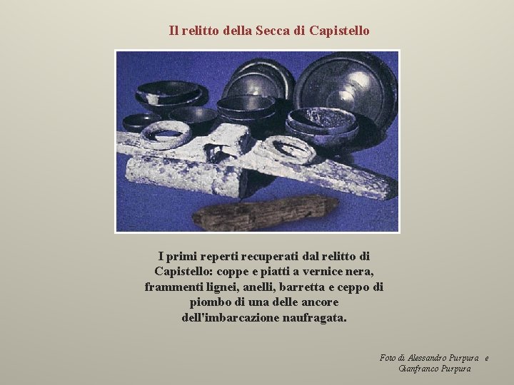 Il relitto della Secca di Capistello I primi reperti recuperati dal relitto di Capistello: