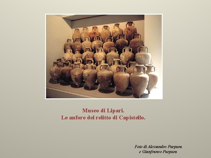 Museo di Lipari. Le anfore del relitto di Capistello. Foto di Alessandro Purpura e