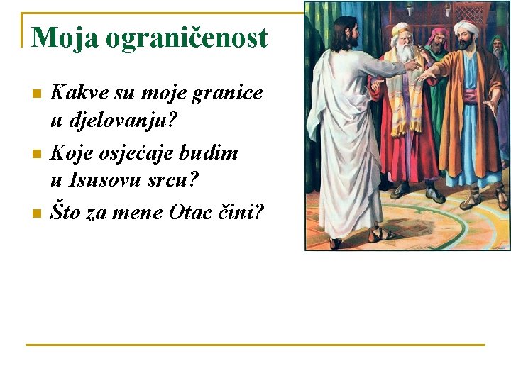 Moja ograničenost n n n Kakve su moje granice u djelovanju? Koje osjećaje budim