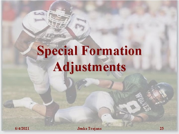 Special Formation Adjustments 6/4/2021 Jenks Trojans 25 