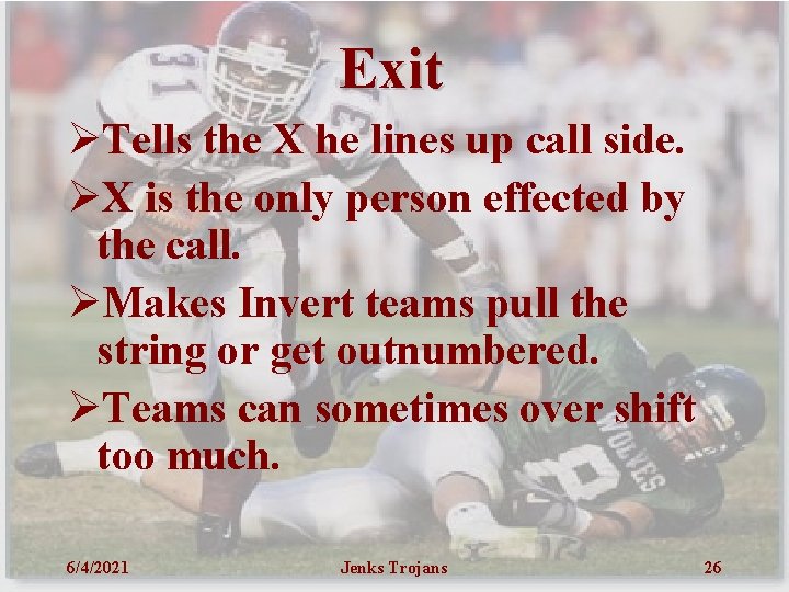 Exit ØTells the X he lines up call side. ØX is the only person