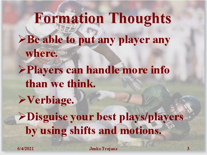 Formation Thoughts ØBe able to put any player any where. ØPlayers can handle more