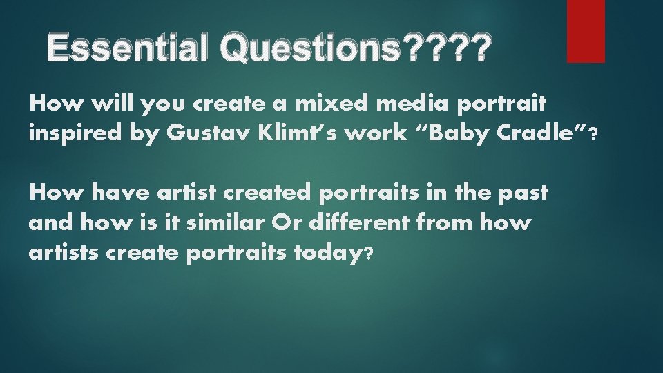 Essential Questions? ? How will you create a mixed media portrait inspired by Gustav