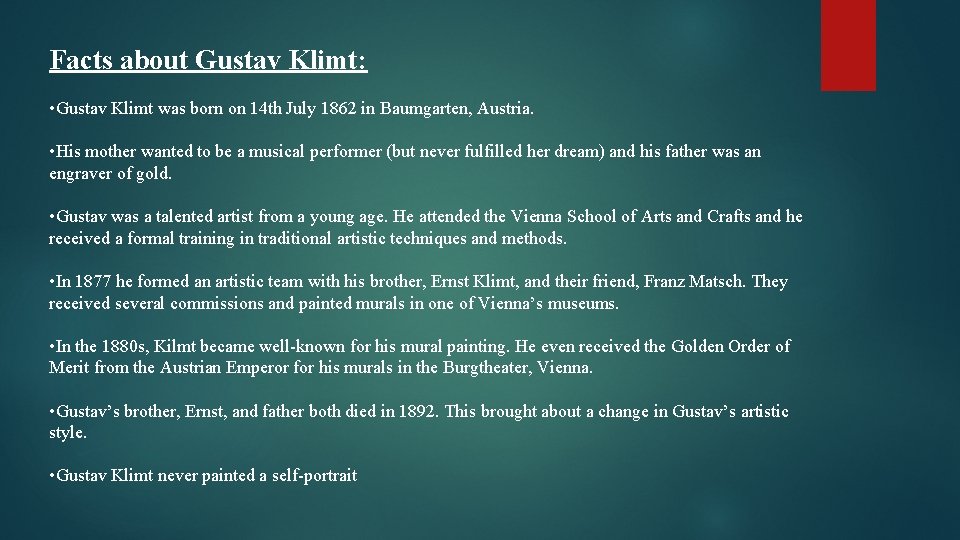 Facts about Gustav Klimt: • Gustav Klimt was born on 14 th July 1862