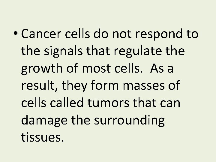  • Cancer cells do not respond to the signals that regulate the growth