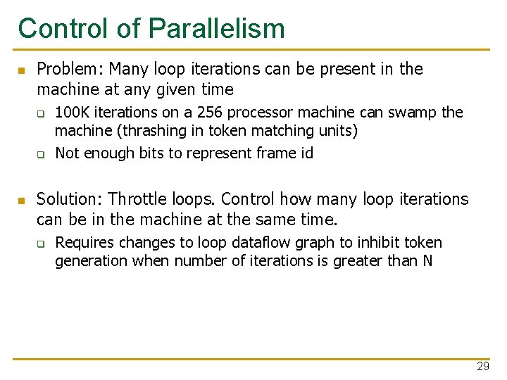 Control of Parallelism n Problem: Many loop iterations can be present in the machine